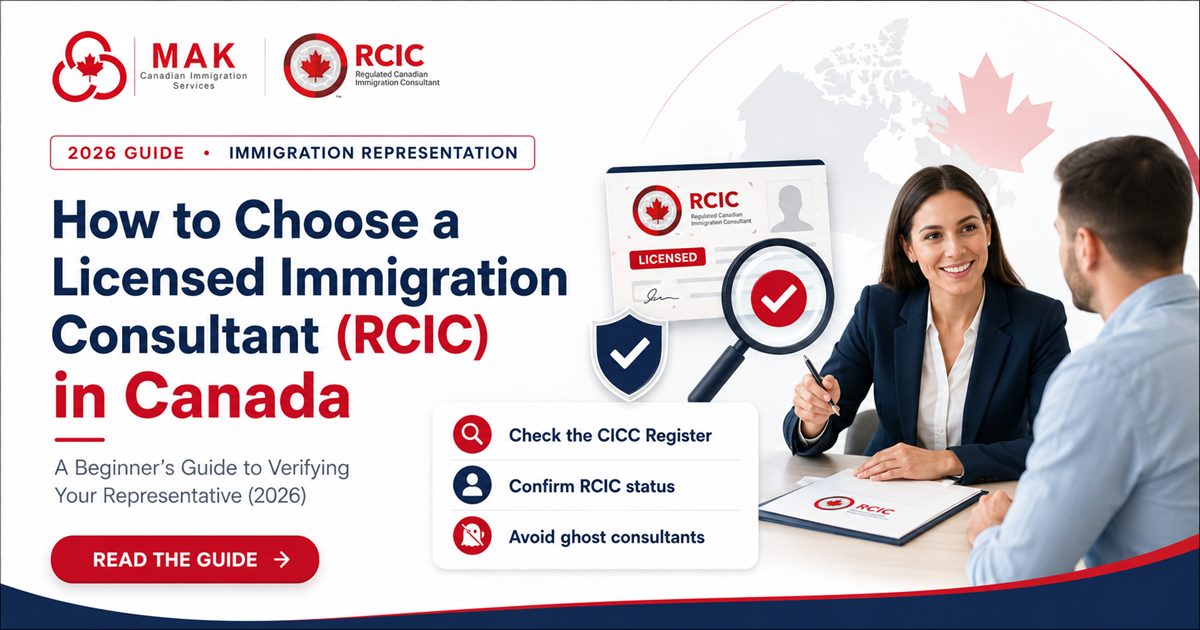 How to choose a licensed immigration consultant (RCIC) in Canada 2026 guide by MAK Canadian Immigration Services